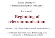 Lecture#01 Beginning of telecommunication The Bonch-Bruevich Saint-Petersburg State University of Telecommunications Series of lectures “Telecommunication