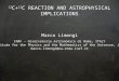 12 C+ 12 C REACTION AND ASTROPHYSICAL IMPLICATIONS Marco Limongi INAF – Osservatorio Astronomico di Roma, ITALY Institute for the Physics and the Mathematics