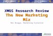 XMOS Research Review The New Marketing Mix Rex Briggs, Marketing Evolution