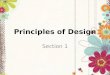 Principles of Design Section 1. Proportion Relationship of one part of the design – To the other parts – To the whole