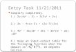 Entry Task 11/21/2011 Simplify completely. 1.) 2v(4v 2 – 3) + 3(5v 3 + 2v) 2.) 3x – 4x(x-5) + (2x-7)(3x) 3.) 4b 4 – 3b(2b 2 + 3b) + 3b 2 (b 2 + 2b) -4b
