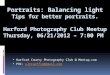 Portraits: Balancing light Tips for better portraits. Harford Photography Club Meetup Thursday, 06/21/2012 – 7:00 PM  Harford County Photography Club