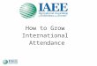 How to Grow International Attendance. Presented by Dave Fellers has over 30 years experience in association management, including 23 years of CEO and