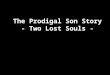 The Prodigal Son Story - Two Lost Souls -