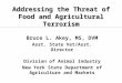Addressing the Threat of Food and Agricultural Terrorism Bruce L. Akey, MS, DVM Asst. State Vet/Asst. Director Division of Animal Industry New York State
