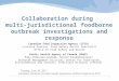 1 Collaboration during multi-jurisdictional foodborne outbreak investigations and response Canadian Food Inspection Agency (CFIA) Lorraine Haskins, Food