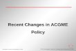 ©2013 Accreditation Council for Graduate Medical Education (ACGME) Information current as of December 2, 2013 Recent Changes in ACGME Policy