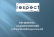 Neil Blacklock, Development Director neil.blacklock@respect.uk.net