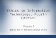 Ethics in Information Technology, Fourth Edition Chapter 2 Ethics for IT Workers and IT Users 1