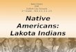 Native Americans: Lakota Indians Kate Green ITRT Suffolk City Schools 2 nd Grade – SOL 2.2, 2.4, 2.5
