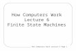 How Computers Work Lecture 6 Page 1 How Computers Work Lecture 6 Finite State Machines