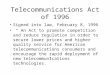 Telecommunications Act of 1996 Signed into law, February 8, 1996 “ An Act to promote competition and reduce regulation in order to secure lower prices