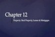 { Chapter 12 Property: Real Property, Leases & Mortgages