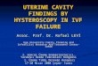 UTERINE CAVITY FINDINGS BY HYSTEROSCOPY IN IVF FAILURE Assoc. Prof. Dr. Rafael LEVİ Ege University Family Planning And Infertility Research And Treatment