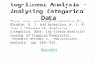 1 Log-linear Analysis - Analysing Categorical Data These notes are based on Simkiss, D., Ebrahim, G. J. and Waterston, A. J. R. (Eds.) “Chapter 14: Analysing