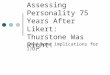 Assessing Personality 75 Years After Likert: Thurstone Was Right! (And some implications for I/O)