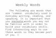 Weekly Words The following are words that are “common” vocabulary used in everyday writing, reading, and speaking. It is important that you internalize