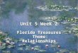 Unit 5 Week 2 Florida Treasures Theme: Relationships