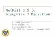 NetMail 3.5 to GroupWise 7 Migration E. Axel Larsson Drew University elarsson@drew.edu TTP EMEA Conference - January 2007