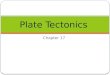 Chapter 17 Plate Tectonics. Drifting Continents Section 17.1