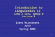 1 Introduction to Linguistics II Ling 2-121C, group b Lecture 8 Eleni Miltsakaki AUTH Spring 2006