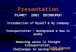 Presentation PLANET 2001 EDINBURGH Introduction of Myself & My company Transportation – Background & How it works Removing waste in freight transportation