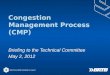 Congestion Management Process (CMP) Briefing to the Technical Committee May 2, 2012