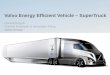 Volvo Energy Efficient Vehicle – SuperTruck Monica Ringvik Director Research & Innovation Policy Volvo Group