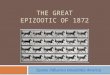 THE GREAT EPIZOOTIC OF 1872 Equine Influenza Devastates America