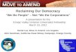 Reclaiming Our Democracy “We the People” – Not “We the Corporations” A presentation for the Conejo Valley Unitarian Universalist Fellowship March 16, 2012