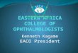 Kenneth Kagame EACO President. Topic Residency training; a case for EACO