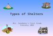 Types of Shelters Mrs. Sandberg’s First Grade February 2005