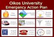 Important Contact Numbers Oikos University Emergency Action Plan Fire Safety Earthquake Safety Severe Weather Safety Medical Emergency Preparedness Active
