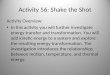 Activity 56: Shake the Shot Activity Overview: In this activity you will further investigate energy transfer and transformation. You will add kinetic energy