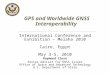 GPS and Worldwide GNSS Interoperability International Conference and Exhibition – Melaha 2010 Cairo, Egypt May 3-5, 2010 Raymond Clore Senior Advisor for
