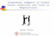 Suspending Judgment to Create Value: Suspicion and Trust in Negotiations Marwan Sinaceur
