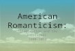American Romanticism: “Imagination and the Individual” 1800-1860