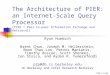 The Architecture of PIER: an Internet-Scale Query Processor (PIER = Peer-to-peer Information Exchange and Retrieval) Ryan Huebsch Brent Chun, Joseph M