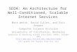 SEDA: An Architecture for Well- Conditioned, Scalable Internet Services Matt Welsh, David Culler, and Eric Brewer Computer Science Division University