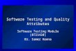 Software Testing and Quality Attributes Software Testing Module (0721430) Dr. Samer Hanna
