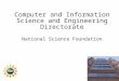 Computer and Information Science and Engineering Directorate National Science Foundation