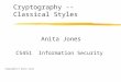 Cryptography -- Classical Styles Anita Jones CS451 Information Security Copyright(C) Anita Jones
