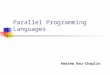 Parallel Programming Languages Andrew Rau-Chaplin