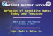 1 GOES Users’ Conference October 1, 2002 GOES Users’ Conference October 1, 2002 John (Jack) J. Kelly, Jr. National Weather Service Infusion of Satellite