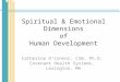 Spiritual & Emotional Dimensions of Human Development Catherine O’Connor, CSB, Ph.D. Covenant Health Systems, Lexington, MA