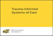 1 Trauma-Informed Systems of Care. 2 Three Aspects of Trauma-Informed Systems of Care Trauma Informed Systems Trauma Informed Care Trauma Treatment Trauma