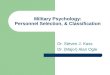 Military Psychology: Personnel Selection, & Classification Dr. Steven J. Kass Dr. (Major) Alan Ogle