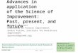 Advances in application of the Science of Improvement: Past, present, and future Lloyd P. Provost Associates in Process Improvement Senior Fellow, Institute