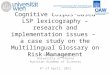 Cognitive corpus-based LSP lexicography – research and implementation issues – a case study on the Multilingual Glossary on Risk Management Gerhard Budin