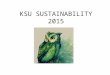 KSU SUSTAINABILITY 2015. From 2012 - 2014 Kennesaw State University was among seven Georgia Colleges & Universities named in the “Green Colleges List”